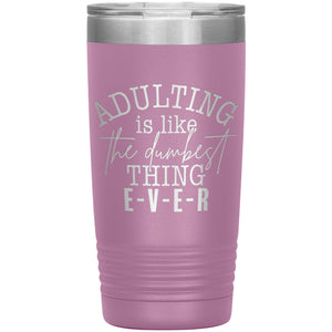 Adulting is like THE Dumbest Thing 20oz Insulated Tumbler