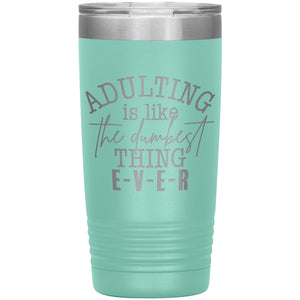 Adulting is like THE Dumbest Thing 20oz Insulated Tumbler