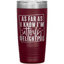 Load image into Gallery viewer, As Far As I Know I&#39;m Utterly Delightful 20oz Insulated Tumbler
