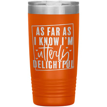 Load image into Gallery viewer, As Far As I Know I&#39;m Utterly Delightful 20oz Insulated Tumbler
