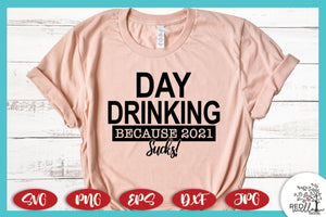 Day Drinking Because 2021 Sucks SVG File