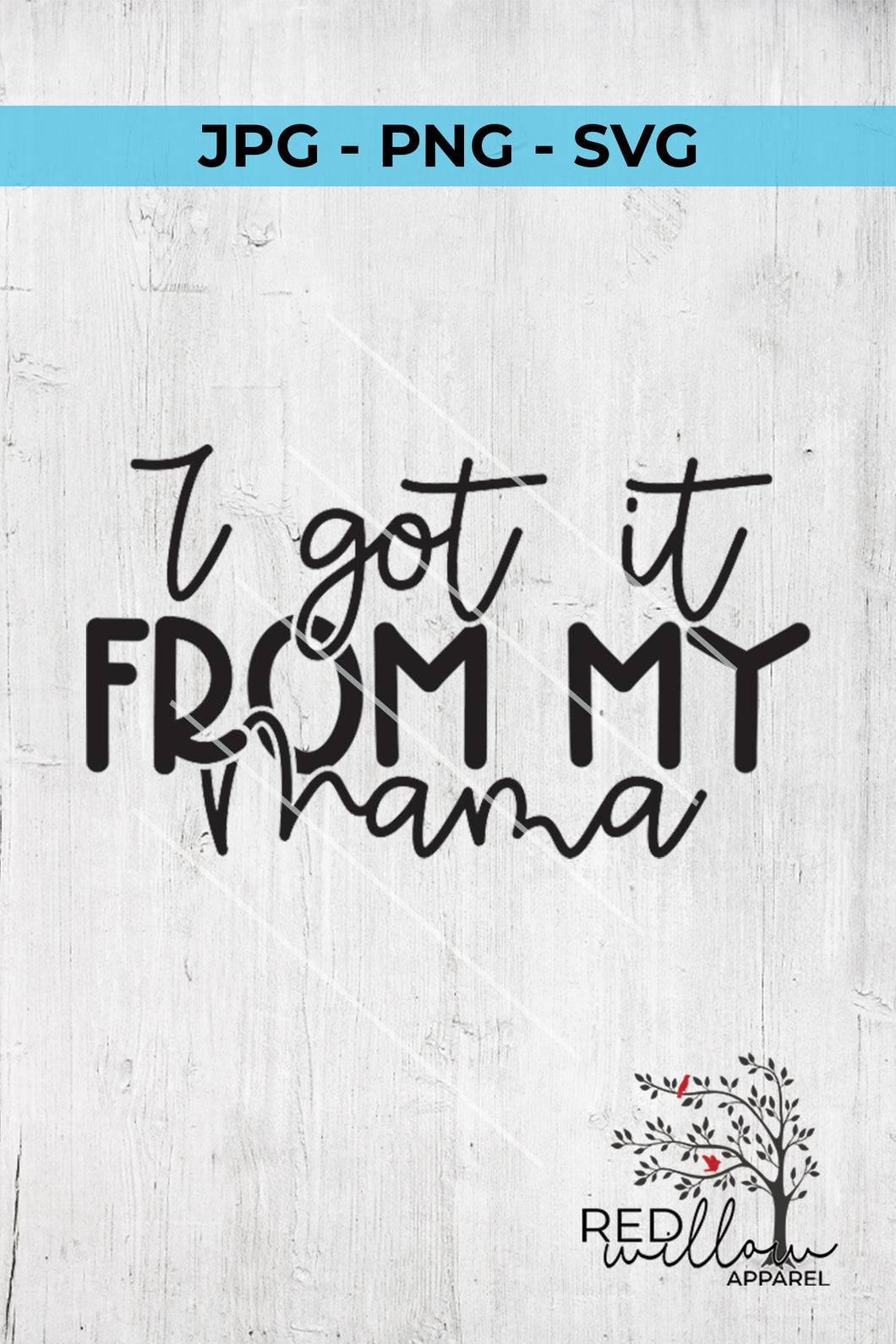 I Got It From My Mama SVG Cut File - HoMade Studio