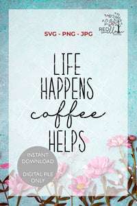 Life Happens Coffee Helps SVG - Red Willow Digital
