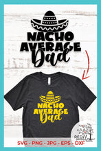Load image into Gallery viewer, Nacho Average Dad SVG File, Father&#39;s Day SVG File
