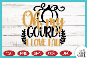 Oh My Gourd I Love Fall SVG -  Fall SVG Files for Cricut