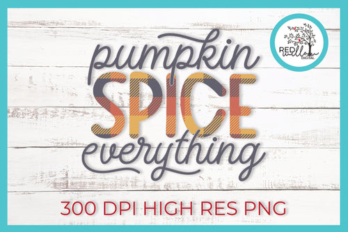Pumpkin Spice Everything Sublimation File- Red Willow Digital