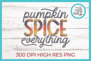 Pumpkin Spice Everything Sublimation File- Red Willow Digital