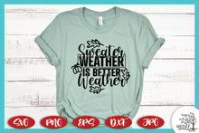 Load image into Gallery viewer, Sweater Weather Is Better Weather SVG -  Fall SVG Files for Cricut

