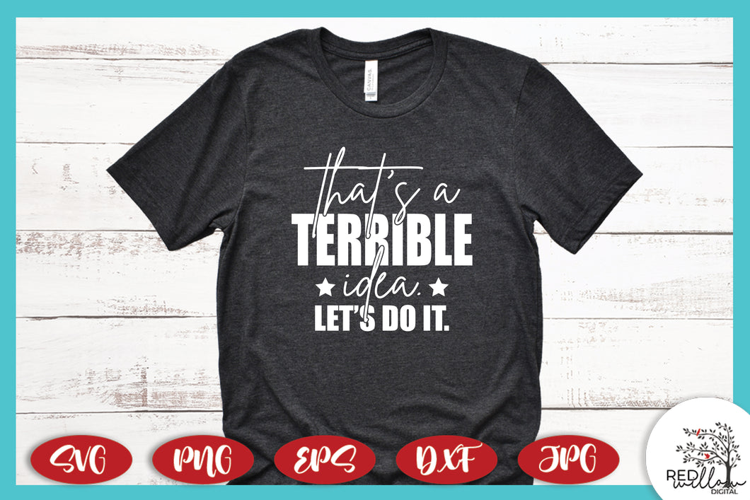 That's A Terrible Idea SVG, Sarcastic SVG - Red Willow Digital