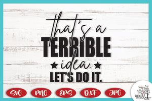 That's A Terrible Idea SVG, Sarcastic SVG - Red Willow Digital