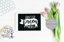 Load image into Gallery viewer, Don&#39;t Go Bacon My Heart SVG - Red Willow Digital
