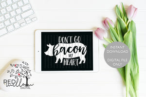 Don't Go Bacon My Heart SVG - Red Willow Digital